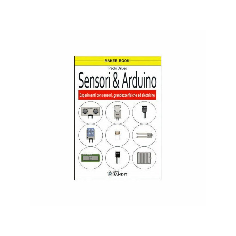 Sensori e Arduino libro esperimenti con sensori grandezze fisiche ed elettriche Sensori e Arduino libro esperimenti con sensori grandezze fisiche ed elettriche