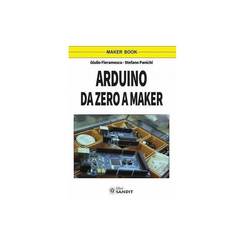 Arduino da zero a maker libro di Giulio Fieramosca Stefano Panichi 164 pagine Arduino da zero a maker libro di Giulio Fieramosca Stefano Panichi 164 pagine